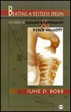 Title: Beating a Restless Drum: The Poetics of Kamau Brathwaite and Derek Walcott, Author: June D. Bobb