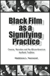 Title: Black Film As a Signifying Practice: Cinema, Narration and the African American Aesthetic Tradition / Edition 1, Author: Gladstone L. Yearwood