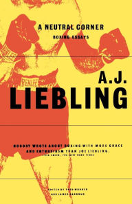 Title: A Neutral Corner: Boxing Essays, Author: A. J. Liebling
