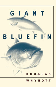 Title: Giant Bluefin, Author: Douglas Whynott