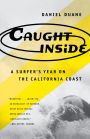 Caught Inside: A Surfer's Year on the California Coast
