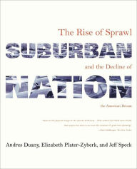 Suburban Nation: The Rise of Sprawl and the Decline of the American Dream