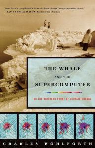 Title: The Whale and the Supercomputer: On the Northern Front of Climate Change, Author: Charles Wohlforth