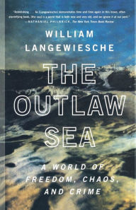 Title: The Outlaw Sea: A World of Freedom, Chaos, and Crime, Author: William Langewiesche