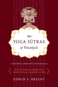 Title: The Yoga Sutras of Patañjali: A New Edition, Translation, and Commentary, Author: Edwin F. Bryant