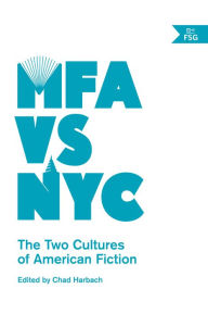 Title: MFA vs NYC: The Two Cultures of American Fiction, Author: Chad Harbach