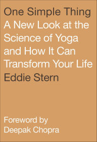 Title: One Simple Thing: A New Look at the Science of Yoga and How It Can Transform Your Life, Author: Eddie Stern