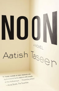 Title: Noon: A Novel, Author: Aatish Taseer