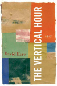 Title: The Vertical Hour, Author: David Hare