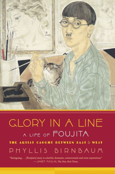 Glory in a Line: A Life of Foujita--the Artist Caught Between East and West