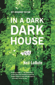 Title: In a Dark Dark House: A Play, Author: Neil LaBute