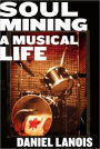 Soul Mining: A Musical Life