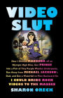 Video Slut: How I Shoved Madonna Off an Olympic High Dive, Got Prince into a Pair of Tiny Purple Woolen Underpants, Ran Away from Michael Jackson's Dad, and Got a Waterfall to Flow Backward So I Could Bring Rock Videos to the Masses