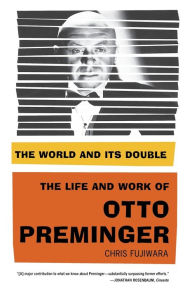 Title: The World and Its Double: The Life and Work of Otto Preminger, Author: Chris Fujiwara