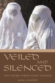 Title: Veiled And Silenced, Author: Alvin J. Schmidt