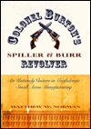 Colonel Burton's Spiller and Burr Revolver; An Untimely Venture in Confederate Small Arms...