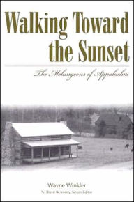 Title: Walking Toward the Sunset: The Melungeons of Appalachia, Author: Wayne Winkler