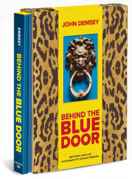 Title: Behind the Blue Door: A Maximalist Mantra (John Demsey), Author: Demsey