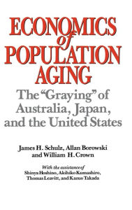 Title: Economics of Population Aging: The Graying of Australia, Japan, and the United States, Author: Allan Borowski