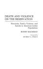 Death and Violence on the Reservation: Homicide, Family Violence, and Suicide in American Indian Populations