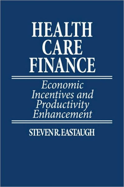 Health Care Finance: Economic Incentives and Productivity Enhancement