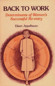 Title: Back to Work: Determinants of Women's Successful Re-entry, Author: Eileen R. Appelbaum