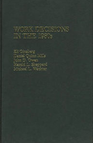 Title: Work Decisions in the 1980s, Author: Eli Ginzberg