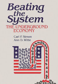 Title: Beating the System: The Underground Economy, Author: Ann Dryden Witte