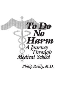 Title: To Do No Harm: A Journey Through Medical School, Author: Philip Reilly