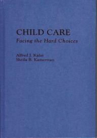 Title: Child Care: Facing the Hard Choices, Author: Alfred Kahn