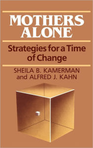 Title: Mothers Alone: Strategies for a Time of Change, Author: Alfred Kahn