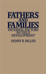 Title: Fathers and Families: Paternal Factors in Child Development, Author: Henry B. Biller
