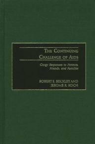 Title: The Continuing Challenge of AIDS: Clergy Responses to Patients, Friends, and Families, Author: Robert E. Beckley