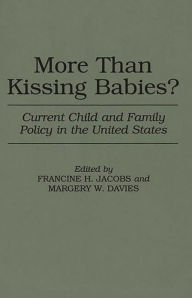 Title: More Than Kissing Babies?: Current Child and Family Policy in the United States, Author: Margery W. Davies