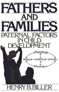 Title: Fathers and Families: Paternal Factors in Child Development / Edition 1, Author: Henry B. Biller