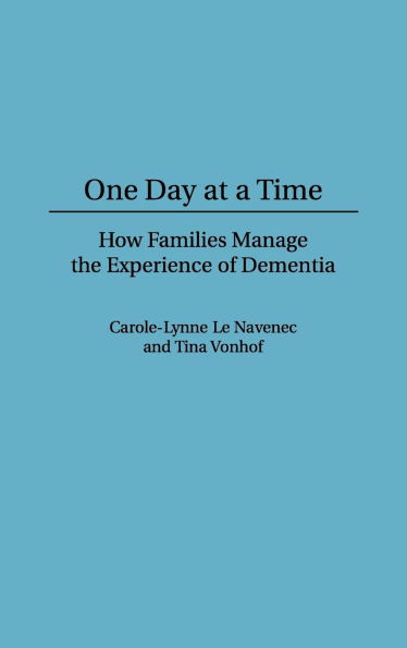 One Day At a Time: How Families Manage the Experience of Dementia