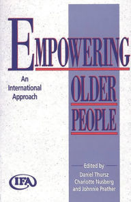 Title: Empowering Older People: An International Approach / Edition 1, Author: Daniel Thursz