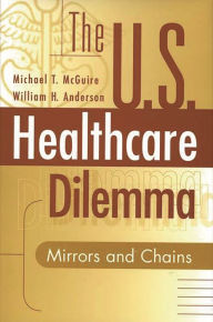 Title: The US Healthcare Dilemma: Mirrors and Chains, Author: William H. Anderson