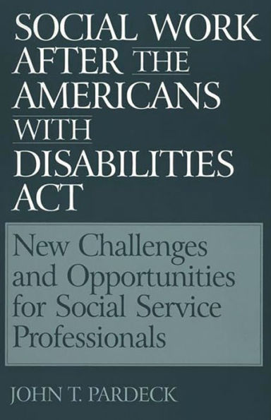 Social Work After the Americans With Disabilities Act: New Challenges and Opportunities for Social Service Professionals