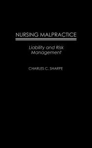Nursing Malpractice: Liability and Risk Management / Edition 1