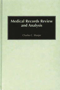 Title: Medical Records Review and Analysis / Edition 1, Author: Charles C. Sharpe