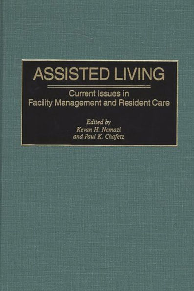 Assisted Living: Current Issues in Facility Management and Resident Care / Edition 1