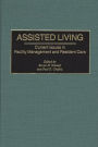 Assisted Living: Current Issues in Facility Management and Resident Care / Edition 1