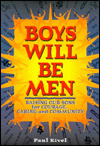 Boys Will Be Men; Raising Our Sons for Courage, Caring and Community