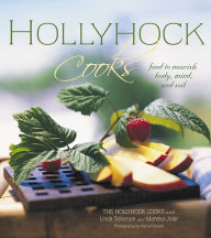 Title: Hollyhock Cooks: Food to Nourish Body, Mind and Soil, Author: Moreka Jolar