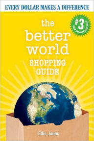 Title: The Better World Shopping Guide: Every Dollar Makes a Difference / Edition 3, Author: Ellis Jones