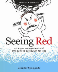 Title: Seeing Red: An Anger Management and Anti-bullying Curriculum for Kids, Author: Jennifer Simmonds