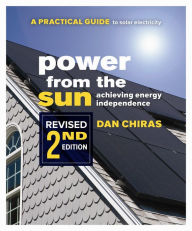 Title: Power from the Sun - 2nd Edition: A Practical Guide to Solar Electricity - Revised 2nd Edition, Author: Dan Chiras