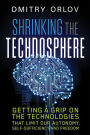 Shrinking the Technosphere: Getting a Grip on Technologies that Limit our Autonomy, Self-Sufficiency and Freedom