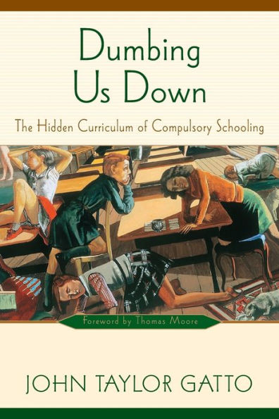 Dumbing Us Down - 25th Anniversary Edition: The Hidden Curriculum of Compulsory Schooling